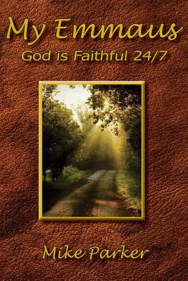 My Emmaus God is Faithful 24 7 By Parker Mike (Paperback)