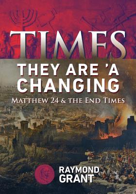 Times - They Are 'A Changing Matthew 24 & the End Times