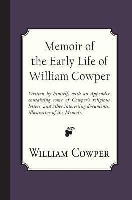 Memoir of the Early Life of William Cowper By Cowper William