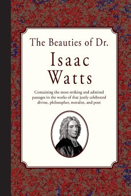 The Beauties of Dr Isaac Watts By Watts Isaac (Paperback)