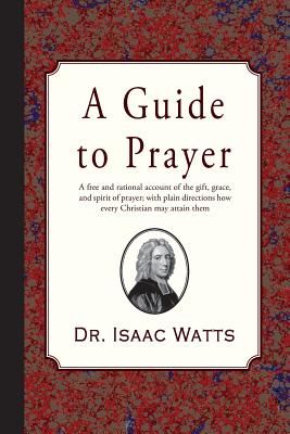 A Guide to Prayer By Watts Isaac (Paperback) 9781946145321