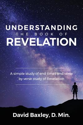 Understanding the Book of Revelation A Simple Study of End Times and