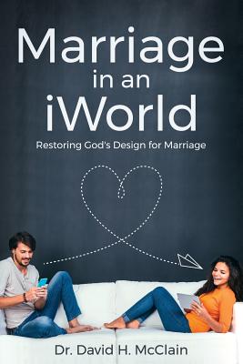 Marriage in an i World Restoring God's Design for Marriage (Paperback)