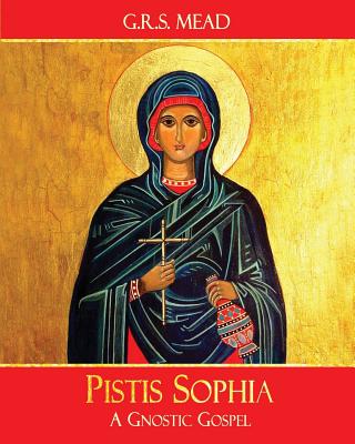 Pistis Sophia A Gnostic Gospel By Mead G R S (Paperback) 9781946774002