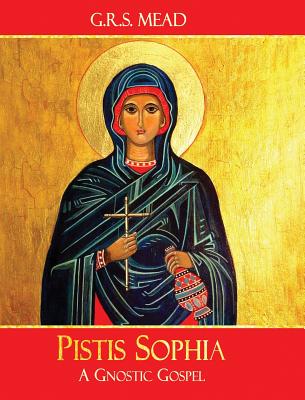 Pistis Sophia A Gnostic Gospel By G R S Mead (Hardback) 9781946774019