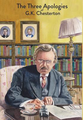 The Three Apologies of G K Chesterton Heretics Orthodoxy & The Ever