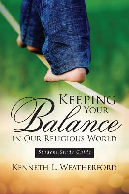 Keeping Your Balance in Our Religious World Student Study Guide