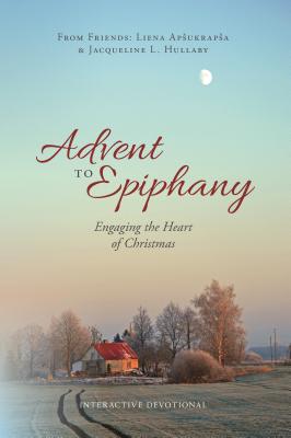 Advent to Epiphany Engaging the Heart of Christmas