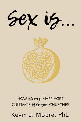 Sex Is How Strong Marriages Cultivate Stronger Churches (Paperback)