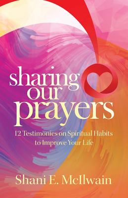 Sharing Our Prayers 12 Testimonies on Spiritual Habits to Improve You