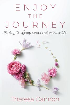 Enjoy the Journey 90 Days to Refocus Renew and Embrace Life