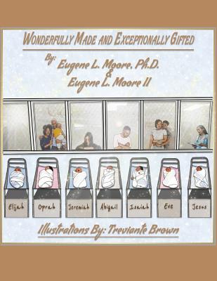 Wonderfully Made and Exceptionally Gifted By Moore Eugene L