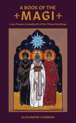 A Book of the Magi Lore Prayers and Spellcraft of the Three Holy Ki