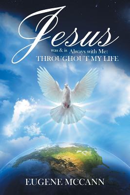 Jesus Was & Is Always with Me Throughout My Life By Mc Cann Eugene