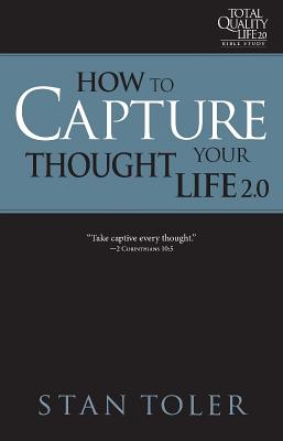 How to Capture Your Thought Life Tql 2 0 Bible Study Series Strateg