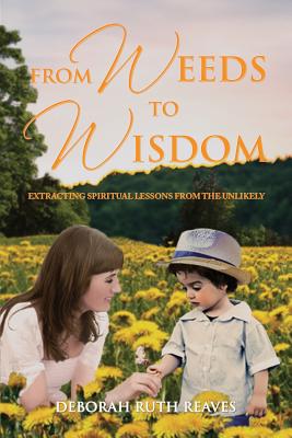 From Weeds to Wisdom By Reaves Deborah Ruth (Paperback) 9781947765023