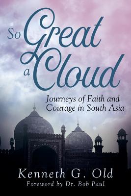 So Great a Cloud Journeys of Faith and Courage in South Asia