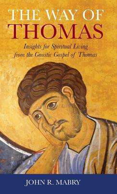 Way of Thomas Insights for Spiritual Living from the Gnostic Gospel o