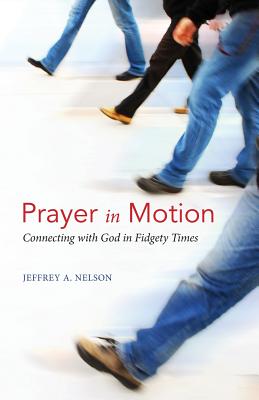 Prayer in Motion Connecting with God in Fidgety Times (Paperback)