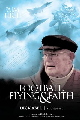 Football Flying & Faith By Brig Gen Dick Abel (Paperback)