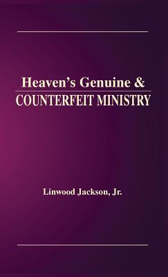 Heaven's Genuine & Counterfeit Ministry By Linwood Jr Jackson