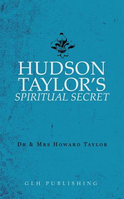 Hudson Taylor's Spiritual Secret By Dr Mrs And Howard Taylor