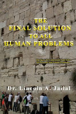 The Final Solution to All Human Problems The Keys to Understand and S