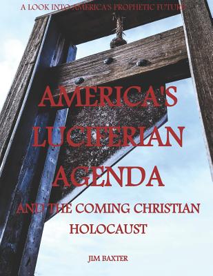 Americas Luciferian Agenda And The Coming Christian Holocaust