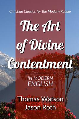 The Art Of Divine Contentment In Modern English By Jason Roth