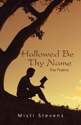 Hallowed Be Thy Name The Psalms By Misti Stevens (Paperback)