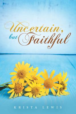 Uncertain But Faithful By Krista Lewis (Paperback) 9781973602682