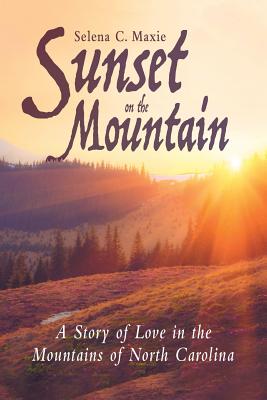 Sunset On The Mountain By Selena C Maxie (Paperback) 9781973604310