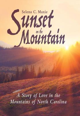 Sunset On The Mountain By Selena C Maxie (Hardback) 9781973604327