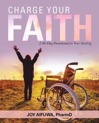 Charge Your Faith A 30-Day Devotional for Your Healing (Paperback)