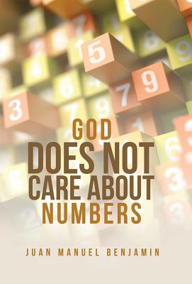 God Does Not Care About Numbers By Juan Manuel Benjamin (Hardback)