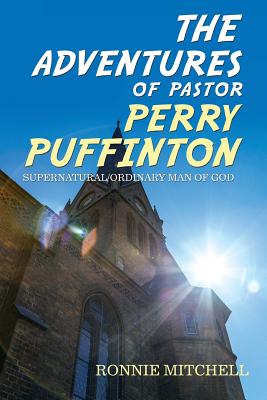 Adventures Of Pastor Perry Puffinton By Ronnie Mitchell (Paperback)