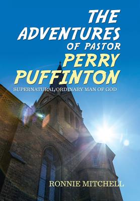 Adventures Of Pastor Perry Puffinton By Ronnie Mitchell (Hardback)