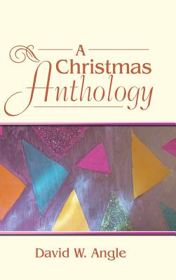 Christmas Anthology By David W Angle (Hardback) 9781973606529