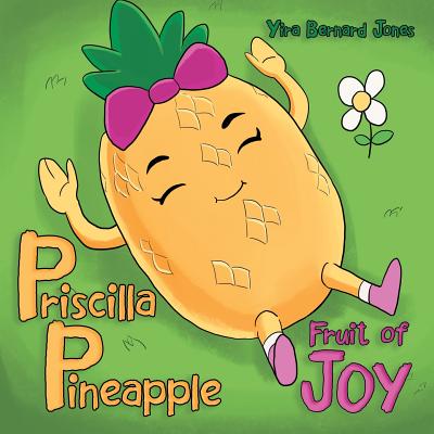 Priscilla Pineapple Fruit of Joy By Yira Bernard Jones (Paperback)