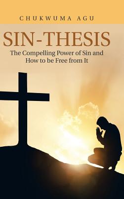 Sin-Thesis The Compelling Power of Sin and How to Be Free from It