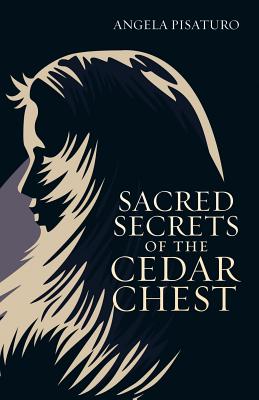 Sacred Secrets Of The Cedar Chest By Angela Pisaturo (Paperback)