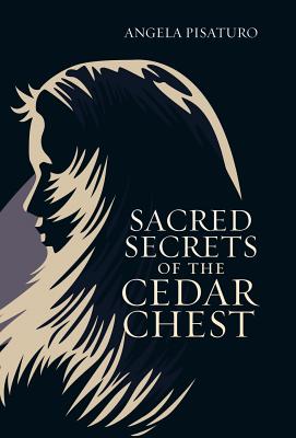 Sacred Secrets Of The Cedar Chest By Angela Pisaturo (Hardback)