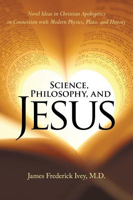 Science Philosophy and Jesus Novel Ideas in Christian Apologetics i