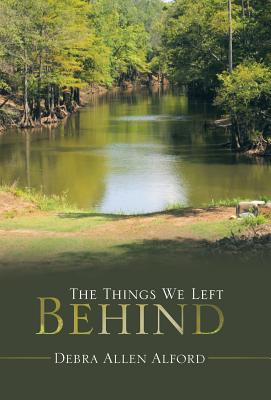 Things We Left Behind By Debra Allen Alford (Hardback) 9781973616207