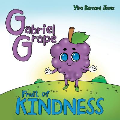 Gabriel Grape Fruit of Kindness By Yira Bernard Jones (Paperback)