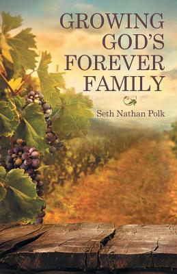 Growing God'S Forever Family By Seth Nathan Polk (Paperback)