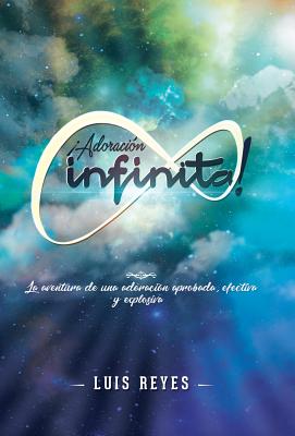 adoracion Infinita By Luis Reyes (Hardback) 9781973616818