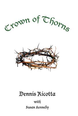 Crown Of Thorns By Dennis Ricotta With Susan Kennedy (Hardback)