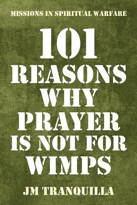 101 Reasons Why Prayer Is Not for Wimps Missions in Spiritual Warfare