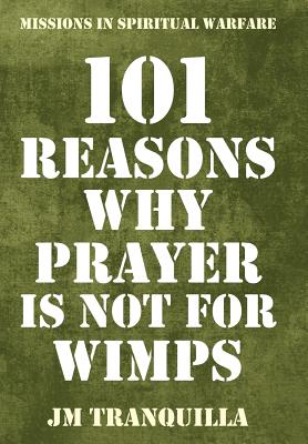 101 Reasons Why Prayer Is Not for Wimps Missions in Spiritual Warfare